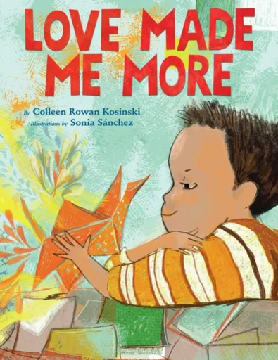 Love Made Me More - Colleen Rowan Kosinski