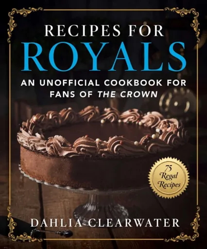 Recipes for Royals - Dahlia Clearwater