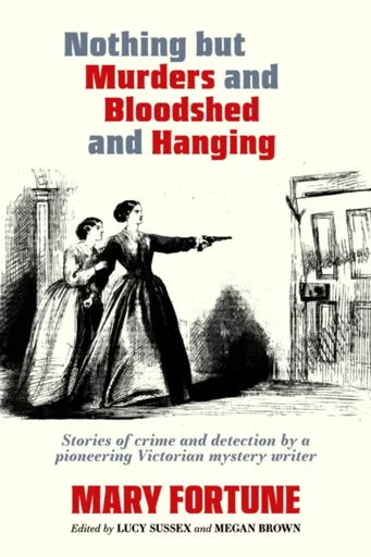 Nothing But Murders And Bloodshed And Hanging - Mary Fortune