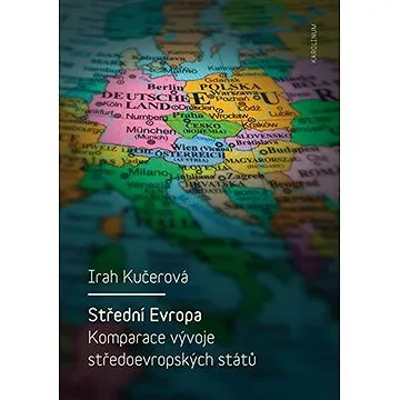 Střední Evropa. Komparace vývoje středoevropských států (9788024630779)