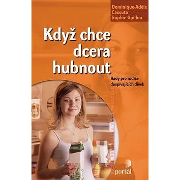 Když chce dcera hubnout: Rady pro rodiče dospívajících dívek (80-7367-357-6)