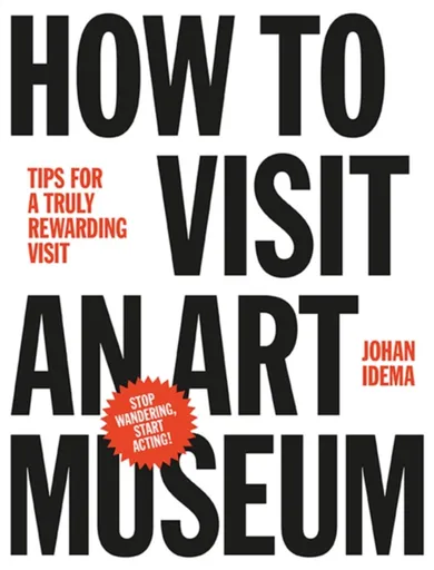 How to Visit an Art Museum: Tips for a Truly Rewarding Visit - Johan Idema