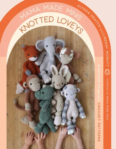 Mama Made Minis Knotted Loveys - Alyson Dratch, Lindsay McNutt