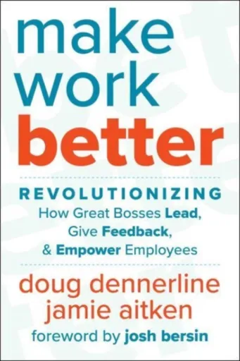 Make Work Better - Doug Dennerline, Jamie Aitken