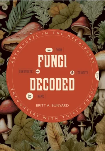 Fungi Decoded - Britt A. Bunyard