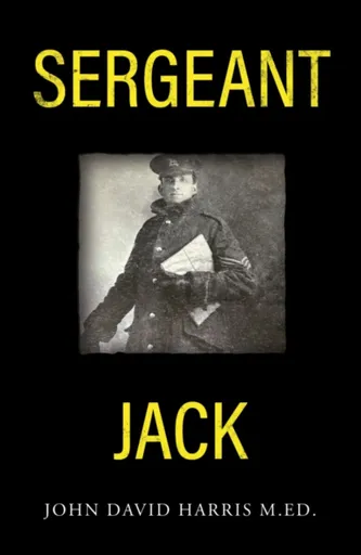 Sergeant Jack - John David Harris M.Ed.