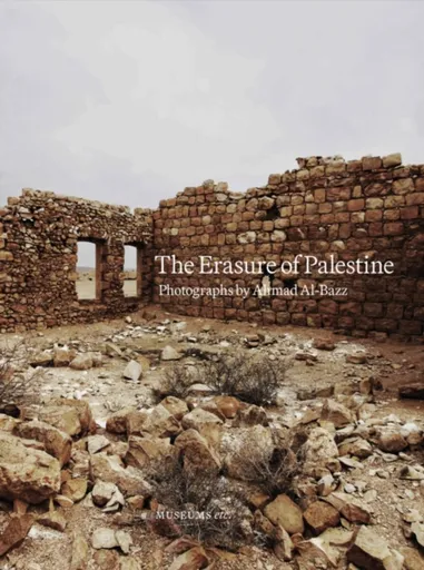 The Erasure of Palestine - Ahmad Al-Bazz