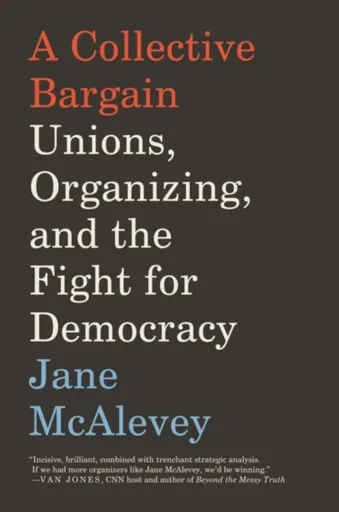 A Collective Bargain - Jane McAlevey