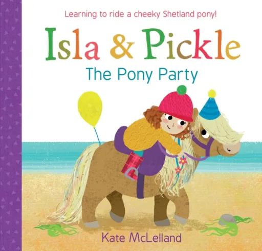 Isla and Pickle: The Pony Party - Kate McLelland