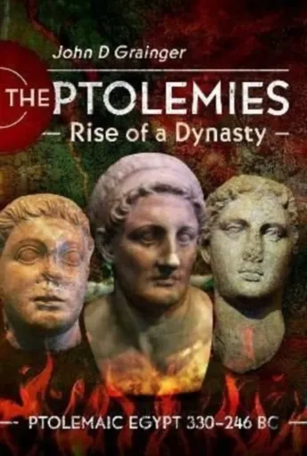 The Ptolemies, Rise of a Dynasty - John D Grainger
