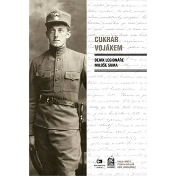 Cukrář vojákem: Deník legionáře Miloše Suma (978-80-7557-215-8)