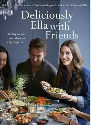 Deliciously Ella with Friends - Ella Woodward - Mills