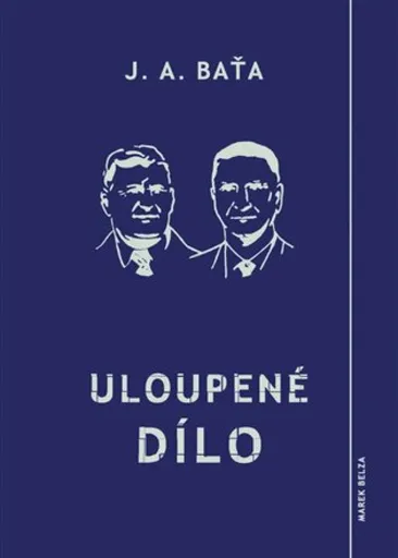 Uloupené dílo - Jan Antonín Baťa