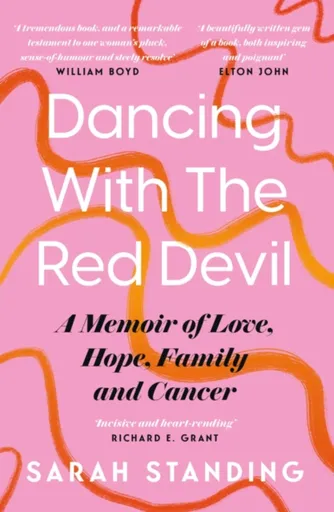 Dancing With The Red Devil: A Memoir of Love, Hope, Family and Cancer - Sarah Standing