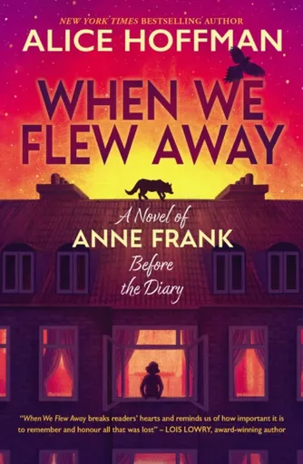 When We Flew Away: A Novel of Anne Frank, Before the Diary - Alice Hoffman