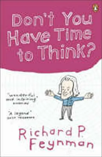 Don't You Have Time to Think? - Richard Phillips Feynman