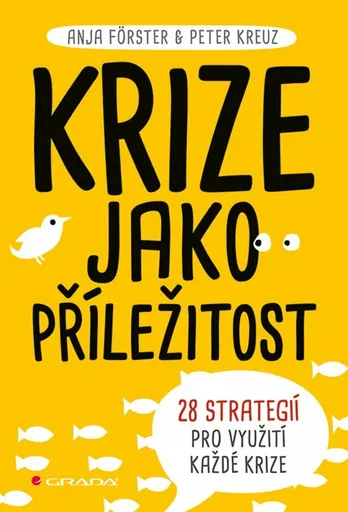 Krize jako příležitost - 28 strategií pro využití každé krize - Anja Forster, Peter Kreuz