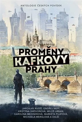 Proměny Kafkovy Prahy - Antologie českých povídek - kolektiv autorů