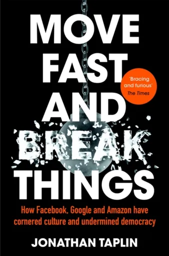 Move Fast and Break Things - Taplin Jonathan