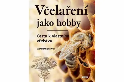 Včelaření jako hobby - Cesta k vlastnímu včelstvu - Sebastian Spiewok