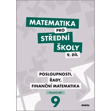 Matematika pro střední školy 9. díl Pracovní sešit: Posloupnosti, řady, finanční matematika (978-80-7358-324-8)