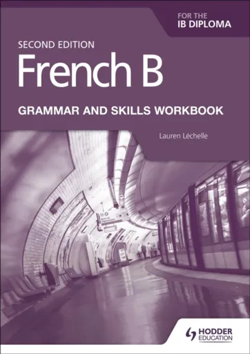 French B for the IB Diploma Grammar and Skills Workbook Second Edition - Lauren Lechelle