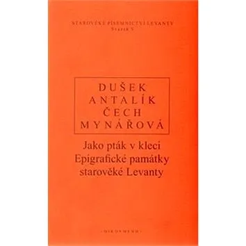 Jako pták v kleci: Epigrafické památky starověké Levanty (978-80-7298-451-0)