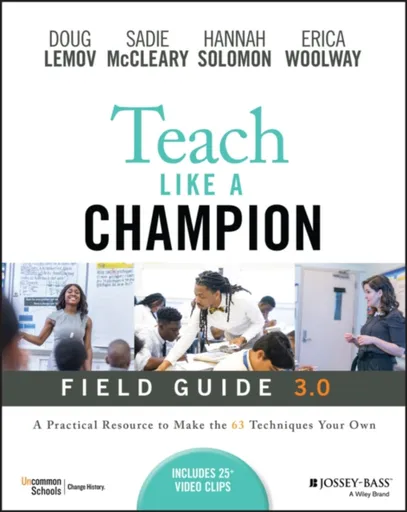 Teach Like a Champion Field Guide 3.0 - Doug Lemov, Erica Woolway, Sadie McCleary, Hannah Solomon