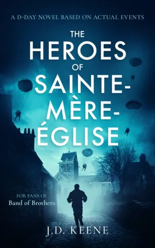 The Heroes of Sainte-Mere-Eglise - J.D. Keene