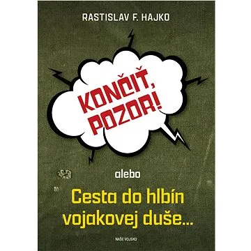 Končiť, pozor!: alebo Cesta do hlbín vojakovej duše... (978-80-206-1439-1)