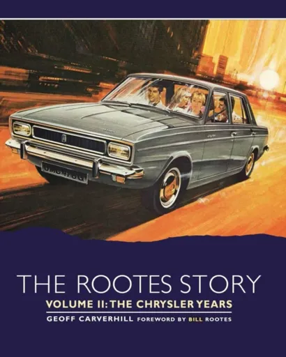 The Rootes Story Vol 2- The Chrysler Years - Geoff Carverhill