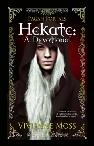 Pagan Portals â€“ Hekate â€“ A Devotional - Vivienne Moss