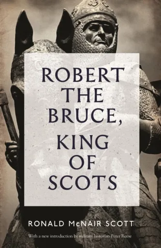 Robert The Bruce: King Of Scots - Ronald McNair Scott