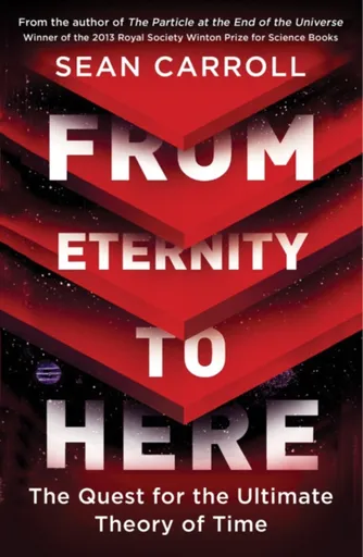 From Eternity to Here - Sean Carroll