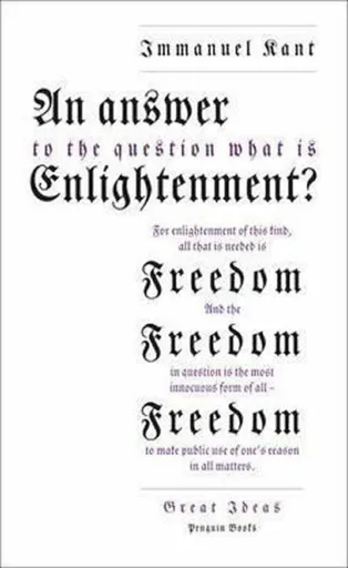 An Answer to the Question: 'What is Enlightenment?' - Immanuel Kant