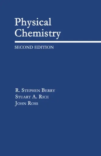 Physical Chemistry - John R. Cross, Stuart A.  Rice, R. Stephen  Berry