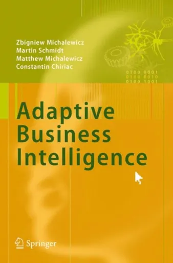 Adaptive Business Intelligence - Hans Martin Schmidt, Constantin Chiriac, Zbigniew Michalewicz, Matthew Michalewicz