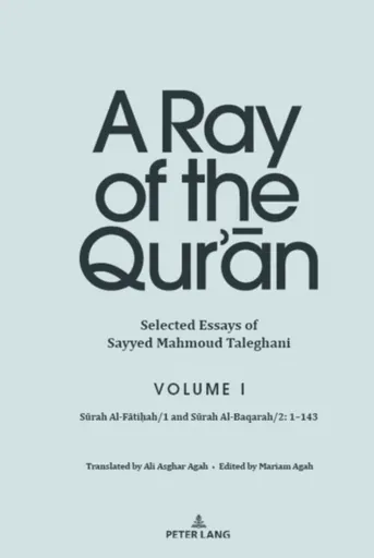 A Ray of the Qurâ€™an: Selected Essays of Sayyed Mahmoud Taleghani, Volume I - Sayyed Mahmoud Taleghani