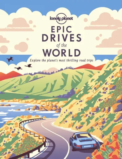 Lonely Planet Epic Drives of the World 1 - Lonely Planet