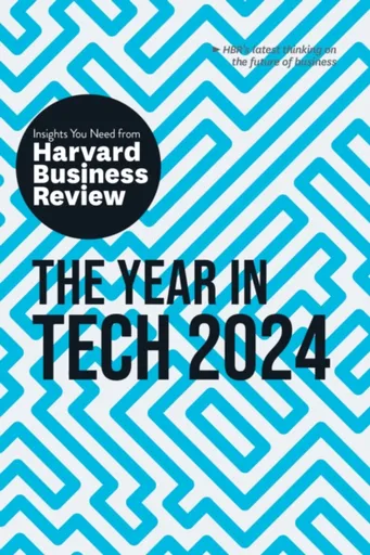 The Year in Tech, 2024 - Harvard Business Review, Ethan Mollick, David De Cremer, Richard Florida, Nita A. Farahany