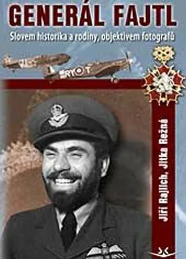 Generál Fajtl slovem historika, rodiny a objektive - Jiří Rajlich, Jitka Režná
