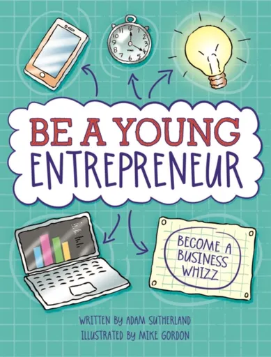 Be A Young Entrepreneur - Adam Sutherland
