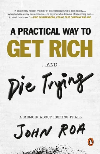 A Practical Way To Get Rich ...and Die Trying - John Roa