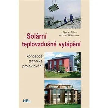 Solární teplovzdušné vytápění: Koncepce technika projektování (80-86167-28-3)