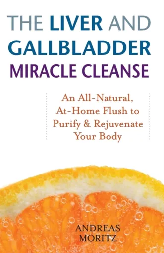 The Liver And Gallbladder Miracle Cleanse - Andreas Moritz
