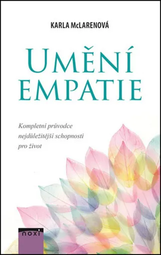 Umění empatie: Kompletní průvodce nejdůležitější schopnosti pro život - Karla McLarenová