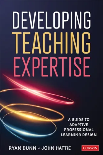 Developing Teaching Expertise - John  Hattie, Ryan  Dunn