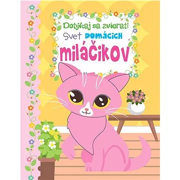 Dotýkaj sa zvierat - svet domácich miláčikov (978-80-8444-362-3)