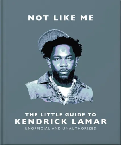 Not Like Me: The Little Guide to Kendrick Lamar - OH