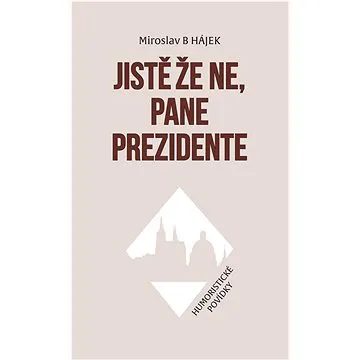 Jistě že ne, pane prezidente (978-80-7229-845-7)